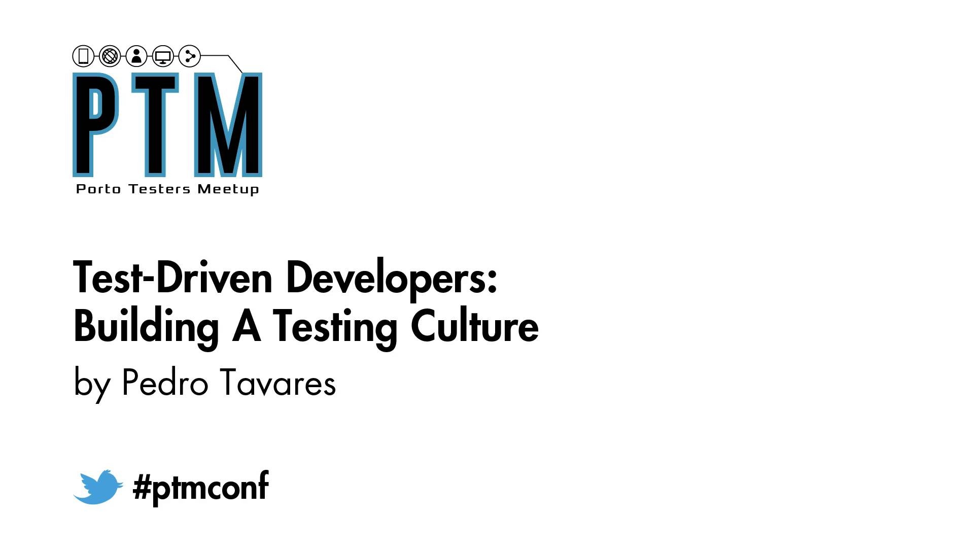 Test-Driven Developers: Building a Testing Culture - Pedro Tavares