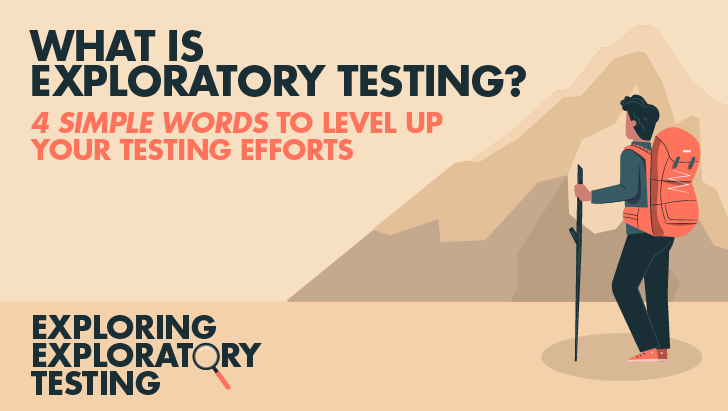 What Is Exploratory Testing? Four Simple Words To Level Up Your Testing Efforts image