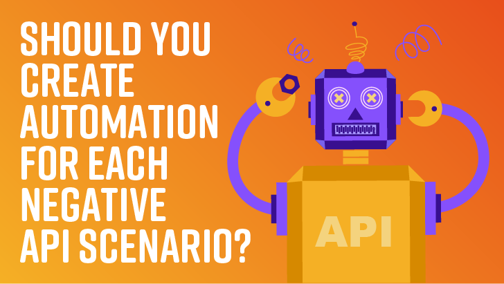 Should You Create Automation For Each Negative API Scenario? image