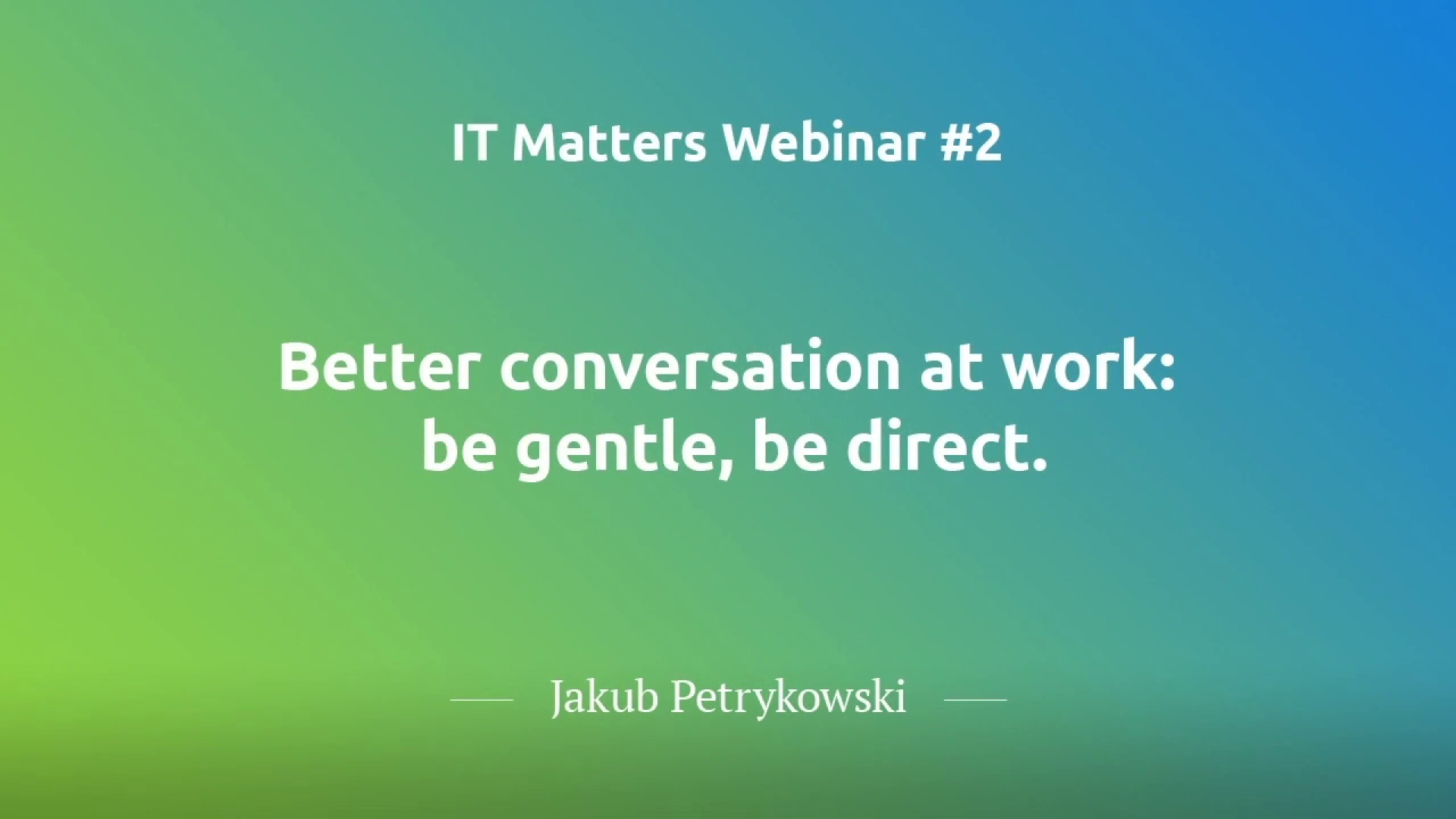 Better Conversations at Work: Be Gentle, Be Direct  - Jakub Petrykowski