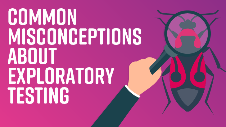 Common Misconceptions About Exploratory Testing image