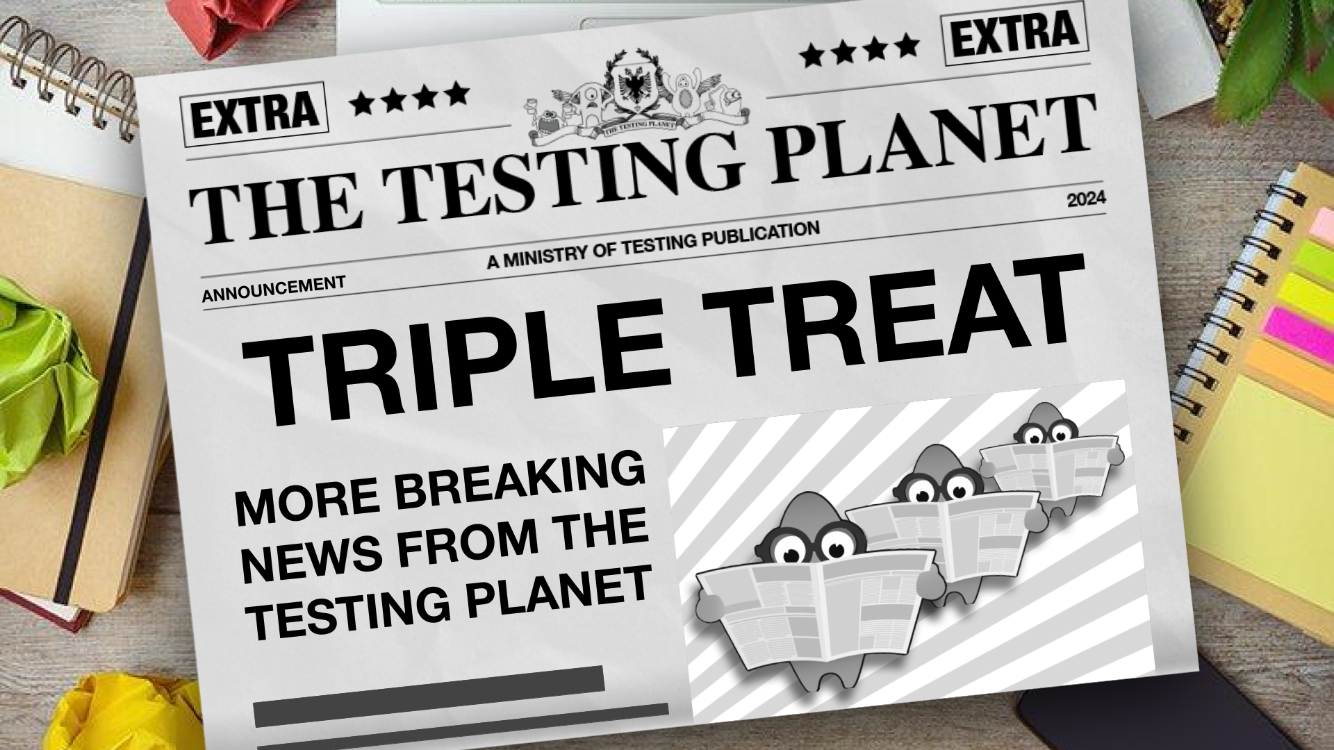 A Triple Treat from The Testing Planet
