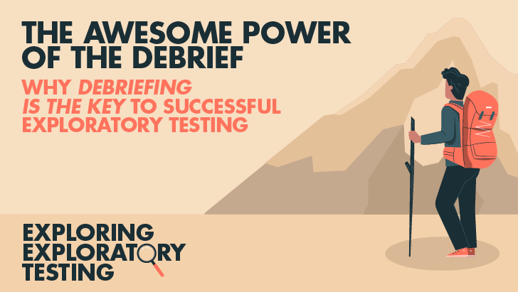 The Awesome Power Of The Debrief: Why Debriefing Is The Key To Successful Exploratory Testing image